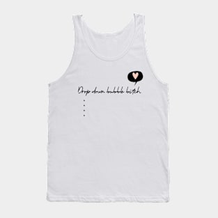 Drop Down Bubble Bitch 2 Tank Top